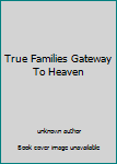 Unknown Binding True Families Gateway To Heaven Book