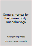 Spiral-bound Owner's manual for the human body: Kundalini yoga Book