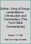 Hardcover Esther, Song of Songs, Lamentations: Introduction and Commentary (The Torch Bible Commentaries) Book