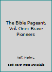 Hardcover The Bible Pageant, Vol. One: Brave Pioneers Book