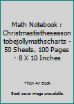 Paperback Math Notebook : Christmastistheseasontobejollymathscharts - 50 Sheets, 100 Pages - 8 X 10 Inches Book