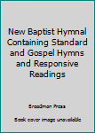 Hardcover New Baptist Hymnal Containing Standard and Gospel Hymns and Responsive Readings Book