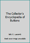 Unknown Binding The Collector's Encyclopedia of Buttons Book