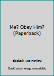 Paperback Me? Obey Him? (Paperback) Book