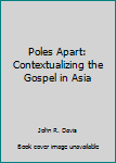 Unknown Binding Poles Apart: Contextualizing the Gospel in Asia Book