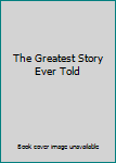 Hardcover The Greatest Story Ever Told Book