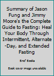 Paperback Summary of Jason Fung and Jimmy Moore's the Complete Guide to Fasting: Heal Your Body Through Intermittent, Alternate-Day, and Extended Fasting Book