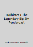 Paperback Trailblazer : The Legendary Big Jim Pendergast Book