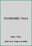 Hardcover Accidentally Yours Book