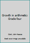 Hardcover Growth in arithmetic: Grade four Book