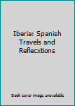Unknown Binding Iberia: Spanish Travels and Reflecxtions Book