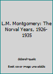 Hardcover L.M. Montgomery: The Norval Years, 1926-1935 Book