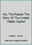 Unknown Binding We, The People-The Story Of The United States Capitol Book