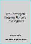 Hardcover Let's Investigate! Keeping Fit (Let's Investigate!) Book