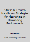 Hardcover Stress & Trauma Handbook: Strategies for Flourishing in Demanding Environments Book