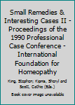 Paperback Small Remedies & Interesting Cases II - Proceedings of the 1990 Professional Case Conference - International Foundation for Homeopathy Book