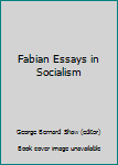 Fabian Essays in Socialism