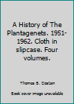 Unknown Binding A History of The Plantagenets. 1951-1962. Cloth in slipcase. Four volumes. Book