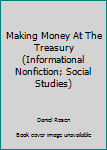 Paperback Making Money At The Treasury (Informational Nonfiction; Social Studies) Book