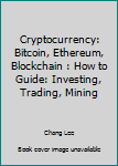 Paperback Cryptocurrency: Bitcoin, Ethereum, Blockchain : How to Guide: Investing, Trading, Mining Book