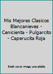 Paperback Mis Mejores Clasicos Blancanieves - Cenicienta - Pulgarcito - Caperucita Roja Book