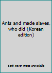Paperback Ants and made slaves, who did (Korean edition) [Korean] Book