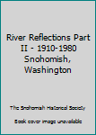 River Reflections Part II - 1910-1980 Snohomish, Washington