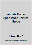 Audels Home Apppliance Service Guide