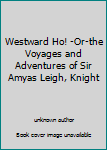 Unknown Binding Westward Ho! -Or-the Voyages and Adventures of Sir Amyas Leigh, Knight Book