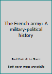 The French army: A military-political history