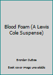 Mass Market Paperback Blood Foam (A Lewis Cole Suspense) Book