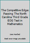 Paperback The Competitive Edge: Passing The North Carolina Third Grade EOG Test in Mathematics Book