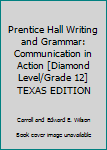 Hardcover Prentice Hall Writing and Grammar: Communication in Action [Diamond Level/Grade 12] TEXAS EDITION Book