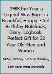 1988 the Year a Legend Was Born : : Beautiful, Happy 32nd Birthday Notebook, Diary, Logbook, Perfect Gift for 32 Year Old Men and Women