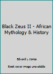 Paperback Black Zeus II - African Mythology & History Book