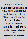 Hardcover Early Leaders in Business Education at New York University: Contributions of the "Big Four," Paul S. Lomax, Peter L. Agnew, Helen Reynolds, Herbert A. Book