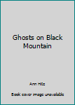 Ghosts on Black Mountain