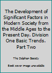 Hardcover The Development of Significant Factors in Modern Society from the Middle Ages to the Present Day. Division One Basic Trends. Part Two Book