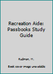 Spiral-bound Recreation Aide: Passbooks Study Guide Book