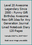 Paperback Level 20 Awesome Legendary Since 2000 : Funny Gift Birthday Awesome New Gift Idea for Any Generation Journal Lined Notebook Diary 120 Pages Book