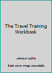 Paperback The Travel Training Workbook Book