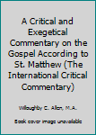 A Critical and Exegetical Commentary on the Gospel According to St. Matthew (The International Critical Commentary)