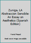 Hardcover Zuniga, LA Abstraccion Sensible: An Essay on Aesthetics (Spanish Edition) [Spanish] Book