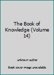 Unknown Binding The Book of Knowledge (Volume 14) Book