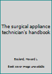Unknown Binding The surgical appliance technician's handbook Book