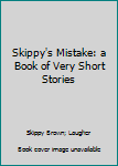 Paperback Skippy's Mistake: a Book of Very Short Stories Book