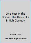 Hardcover One Foot in the Grave: The Basis of a British Comedy [Large Print] Book