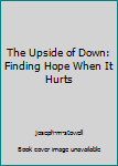 Paperback The Upside of Down: Finding Hope When It Hurts Book