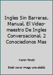 Accessory Ingles Sin Barreras, Manual, El Video-maestro De Ingles Conversacional, 2 Conociedonos Mas Book