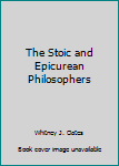 Hardcover The Stoic and Epicurean Philosophers Book